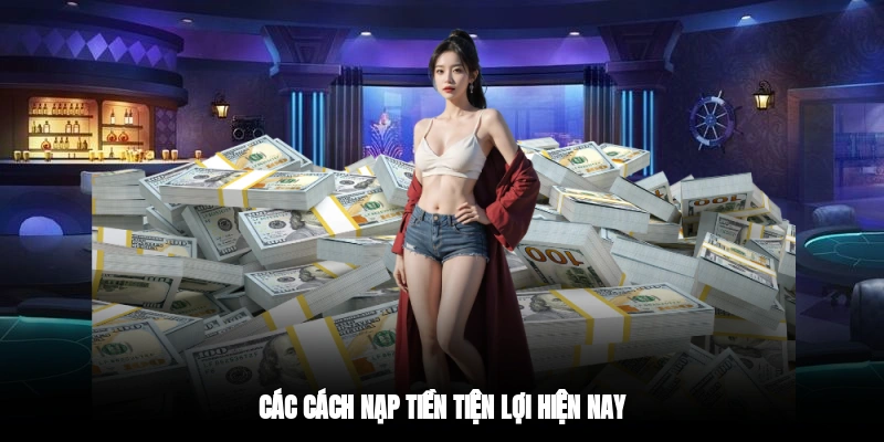 Các cách nạp tiền tiện lợi hiện nay