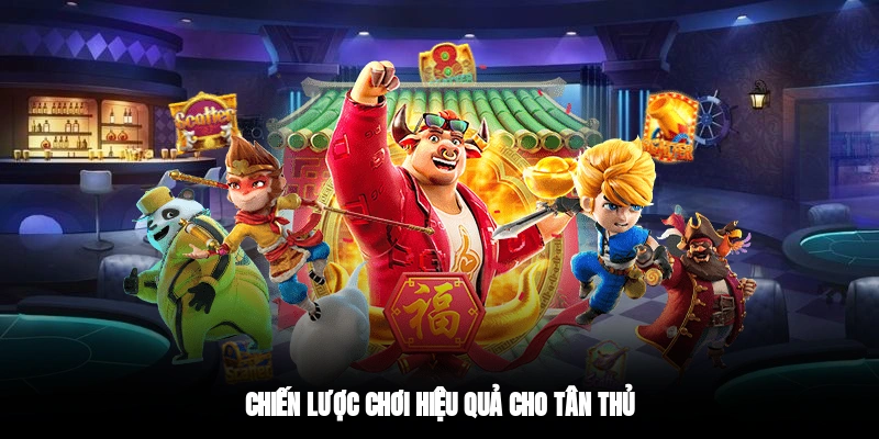 Chiến lược chơi hiệu quả cho tân thủ