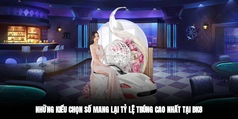 Những kiểu chọn số mang lại tỷ lệ trúng cao nhất tại BK8