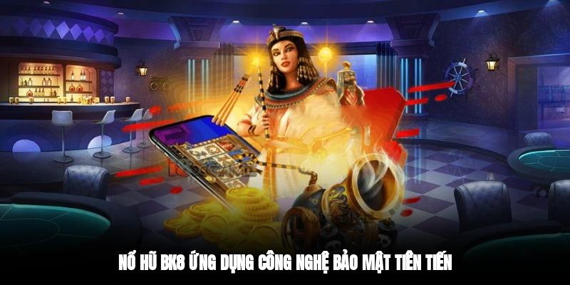 Nổ hũ BK8 ứng dụng công nghệ bảo mật tiên tiến