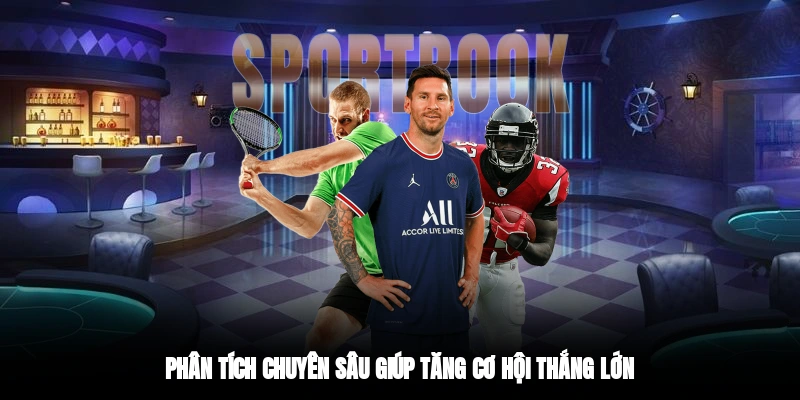 Phân tích chuyên sâu thể thao giúp tăng cơ hội thắng lớn
