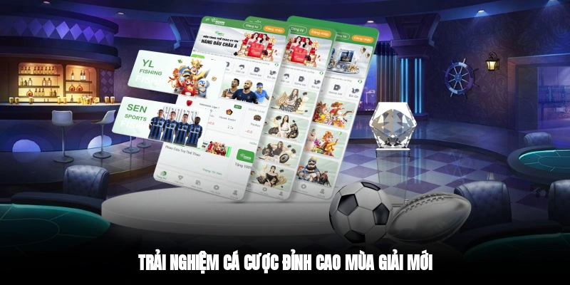 Trải nghiệm cá cược đỉnh cao mùa giải mới